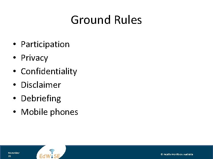 Ground Rules • • • November 20 Participation Privacy Confidentiality Disclaimer Debriefing Mobile phones