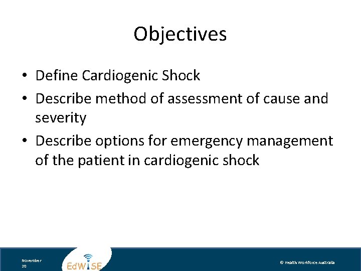 Objectives • Define Cardiogenic Shock • Describe method of assessment of cause and severity