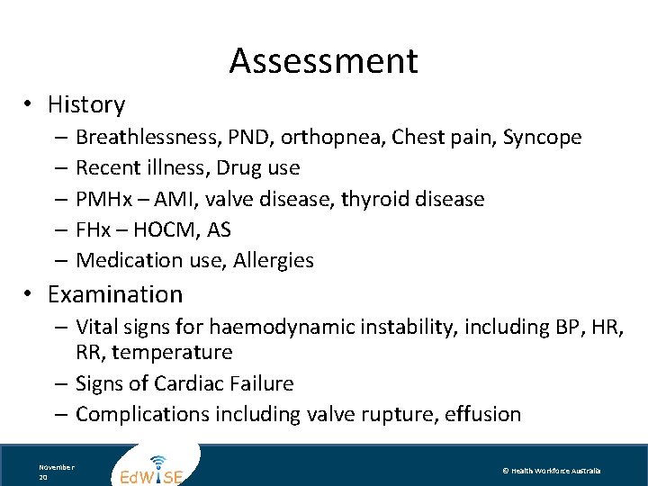 Assessment • History – Breathlessness, PND, orthopnea, Chest pain, Syncope – Recent illness, Drug