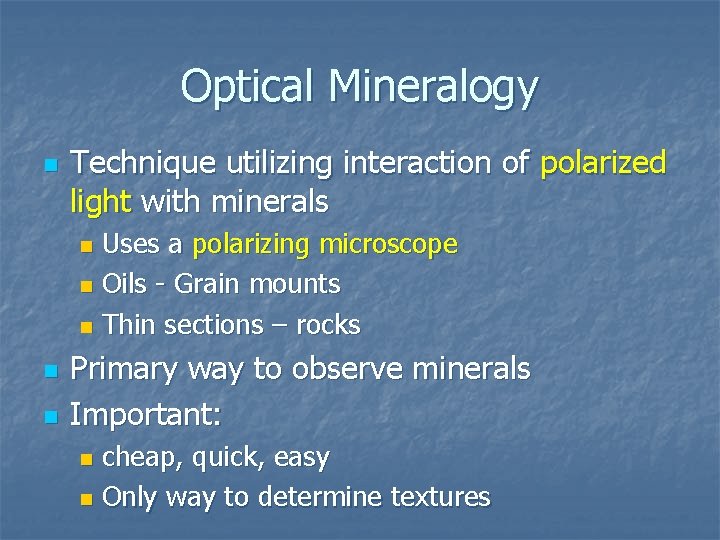 Optical Mineralogy n Technique utilizing interaction of polarized light with minerals Uses a polarizing