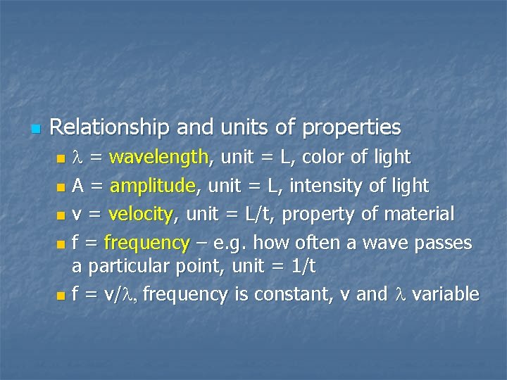 n Relationship and units of properties l = wavelength, unit = L, color of