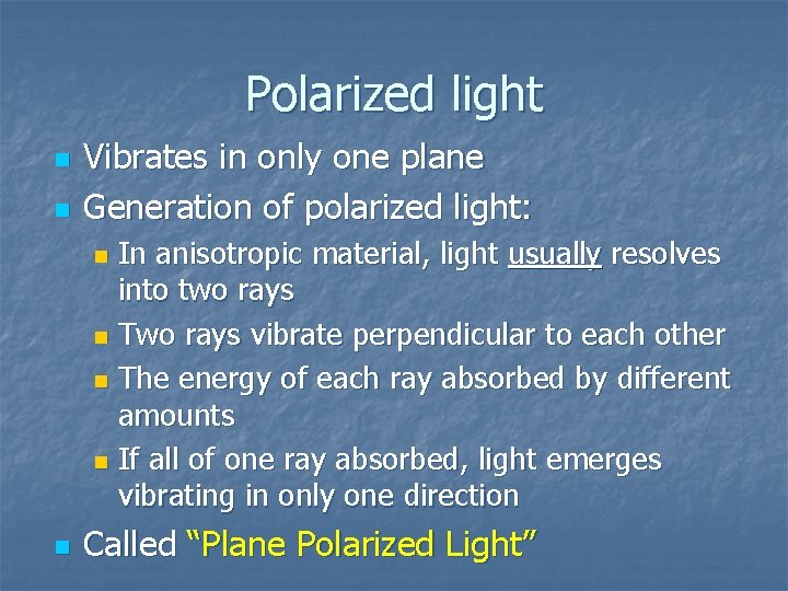 Polarized light n n Vibrates in only one plane Generation of polarized light: In