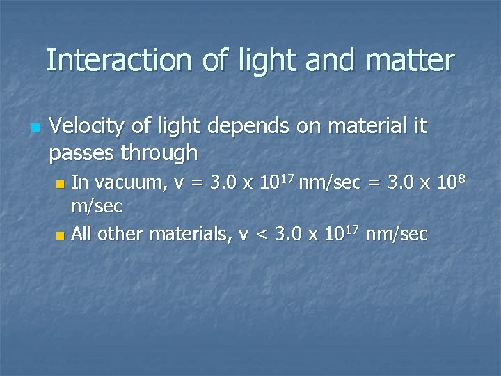 Interaction of light and matter n Velocity of light depends on material it passes