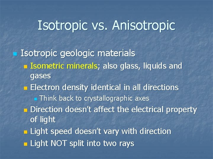 Isotropic vs. Anisotropic n Isotropic geologic materials Isometric minerals; also glass, liquids and gases