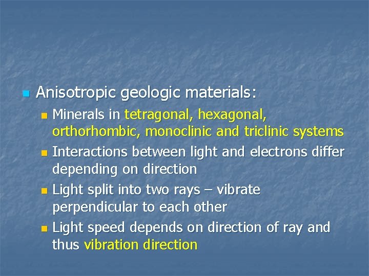 n Anisotropic geologic materials: Minerals in tetragonal, hexagonal, orthorhombic, monoclinic and triclinic systems n