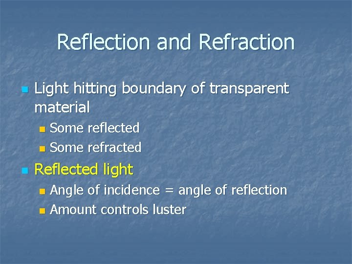 Reflection and Refraction n Light hitting boundary of transparent material Some reflected n Some