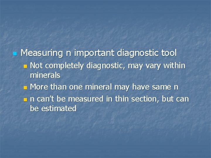 n Measuring n important diagnostic tool Not completely diagnostic, may vary within minerals n