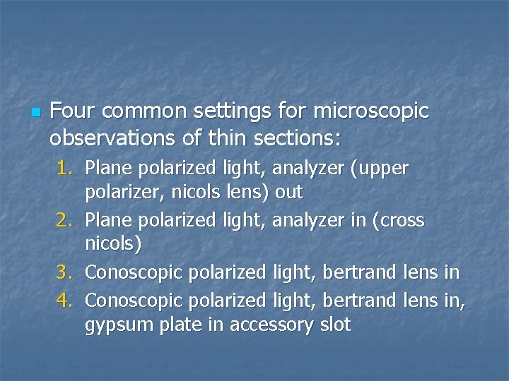 n Four common settings for microscopic observations of thin sections: 1. Plane polarized light,