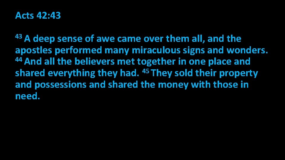 Acts 42: 43 43 A deep sense of awe came over them all, and