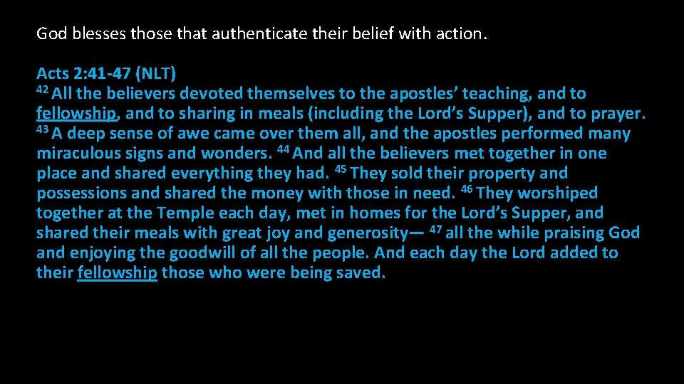 God blesses those that authenticate their belief with action. Acts 2: 41 -47 (NLT)