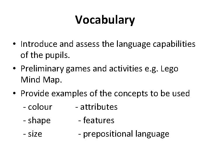 Vocabulary • Introduce and assess the language capabilities of the pupils. • Preliminary games Vocabulary • Introduce and assess the language capabilities of the pupils. • Preliminary games