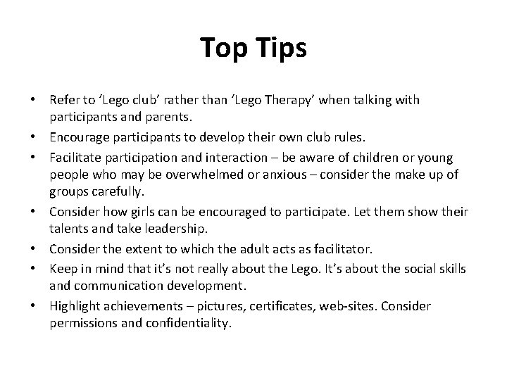 Top Tips • Refer to ‘Lego club’ rather than ‘Lego Therapy’ when talking with Top Tips • Refer to ‘Lego club’ rather than ‘Lego Therapy’ when talking with