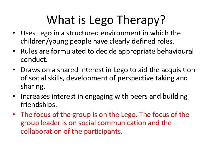 What is Lego Therapy? • Uses Lego in a structured environment in which the What is Lego Therapy? • Uses Lego in a structured environment in which the