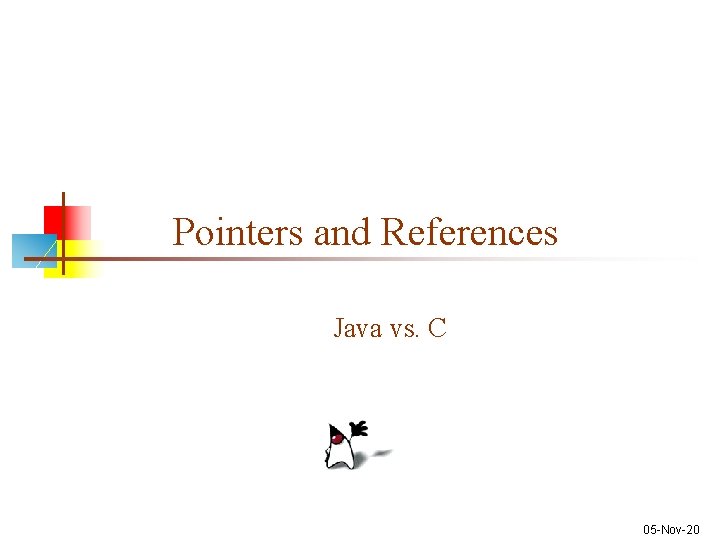 Pointers and References Java vs. C 05 -Nov-20 