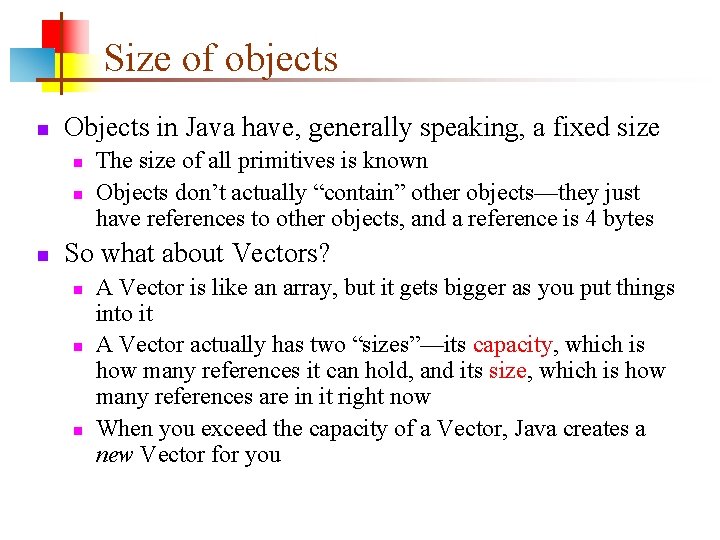Size of objects Objects in Java have, generally speaking, a fixed size The size