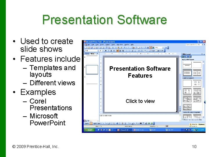 Presentation Software • Used to create slide shows • Features include – Templates and