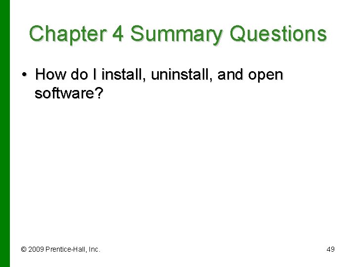 Chapter 4 Summary Questions • How do I install, uninstall, and open software? ©