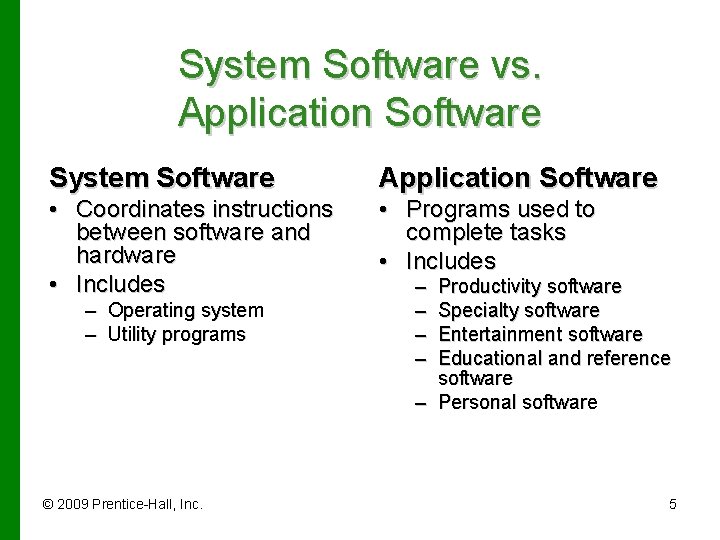System Software vs. Application Software System Software Application Software • Coordinates instructions between software