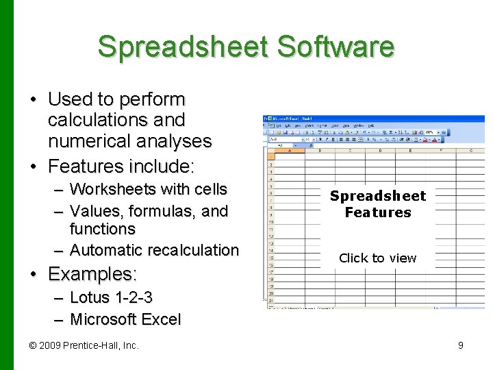 Spreadsheet Software • Used to perform calculations and numerical analyses • Features include: –