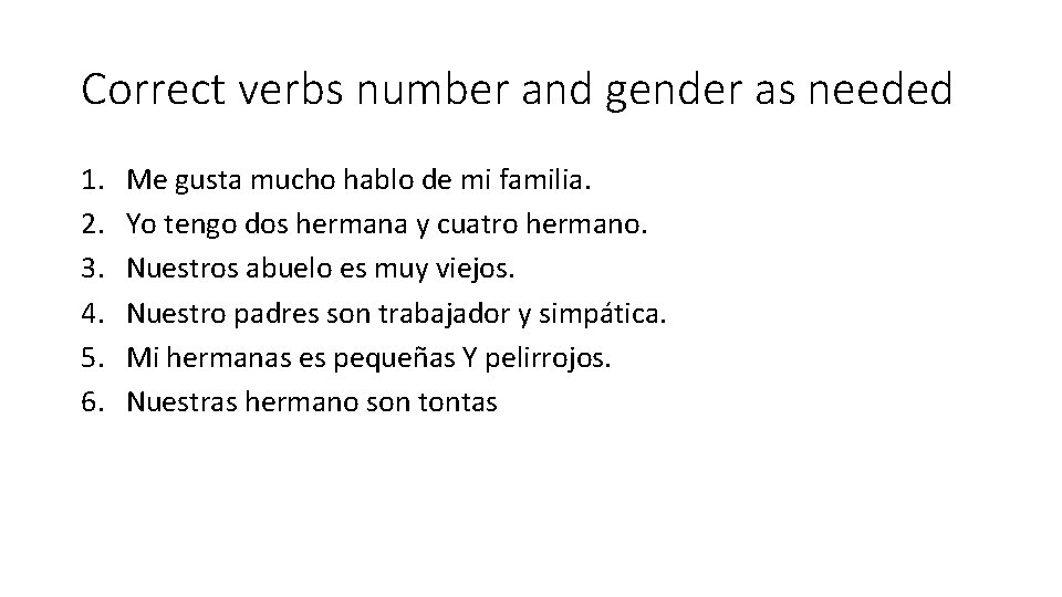 Correct verbs number and gender as needed 1. 2. 3. 4. 5. 6. Me