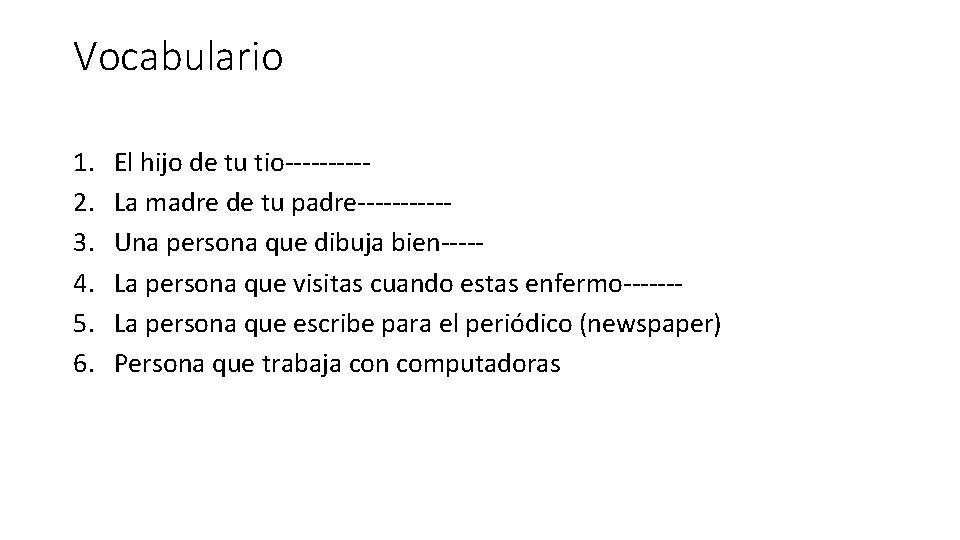 Vocabulario 1. 2. 3. 4. 5. 6. El hijo de tu tio-----La madre de