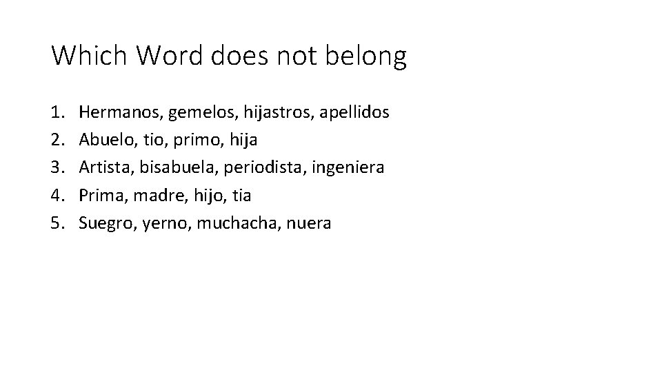 Which Word does not belong 1. 2. 3. 4. 5. Hermanos, gemelos, hijastros, apellidos