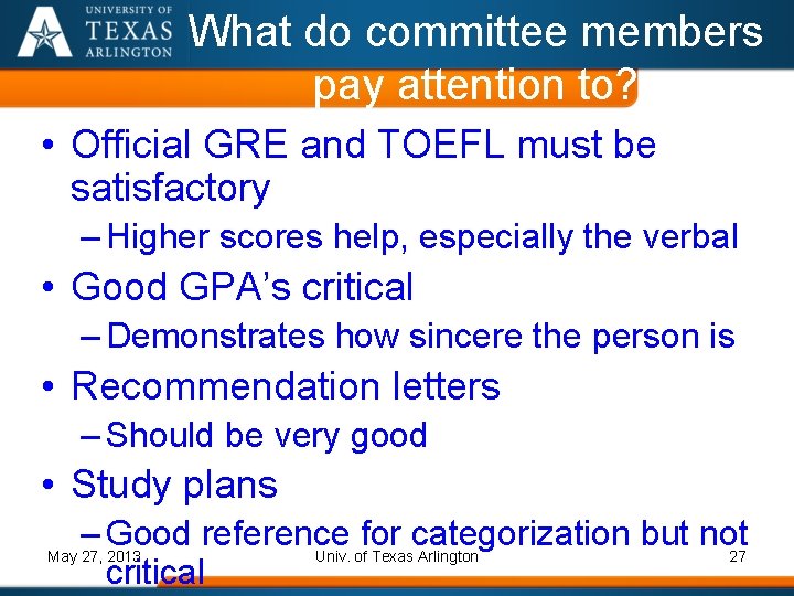 What do committee members pay attention to? • Official GRE and TOEFL must be