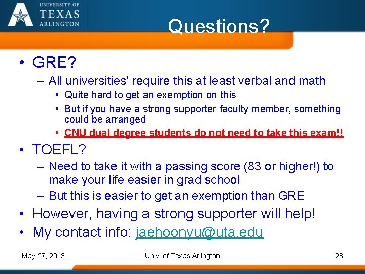 Questions? • GRE? – All universities’ require this at least verbal and math •