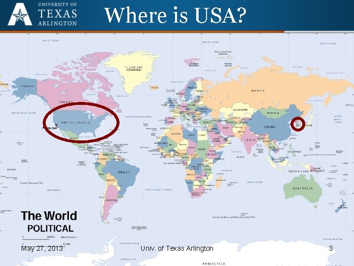 Where is USA? May 27, 2013 Univ. of Texas Arlington 3 