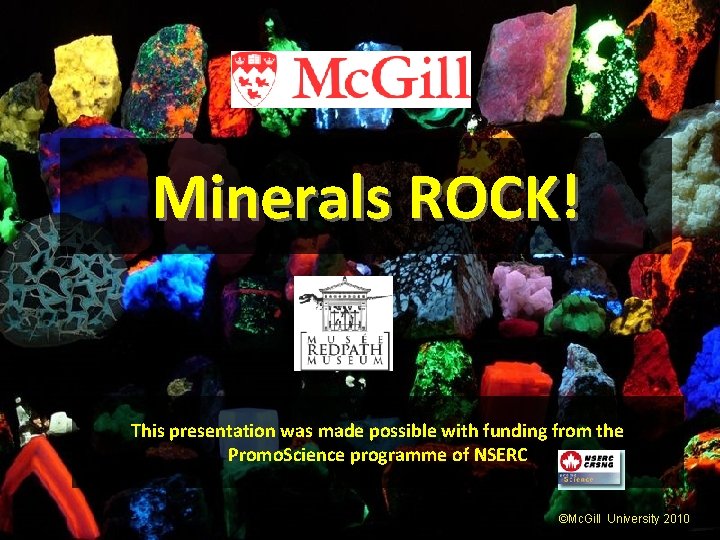 Minerals ROCK! This presentation was made possible with funding from the Promo. Science programme