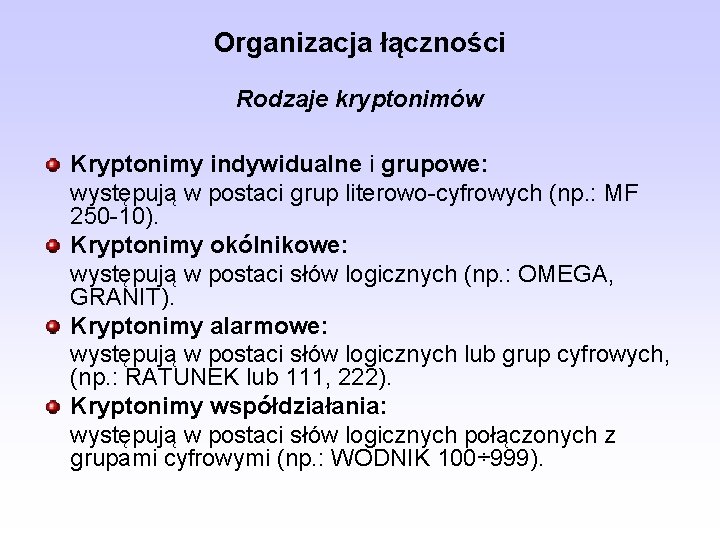 Organizacja łączności Rodzaje kryptonimów Kryptonimy indywidualne i grupowe: występują w postaci grup literowo-cyfrowych (np.