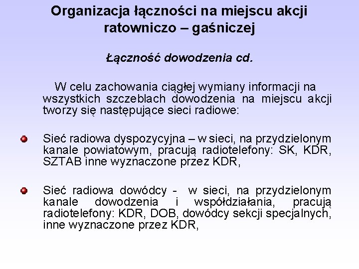 Organizacja łączności na miejscu akcji ratowniczo – gaśniczej Łączność dowodzenia cd. W celu zachowania