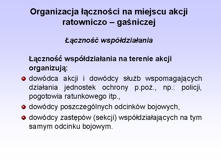 Organizacja łączności na miejscu akcji ratowniczo – gaśniczej Łączność współdziałania na terenie akcji organizują: