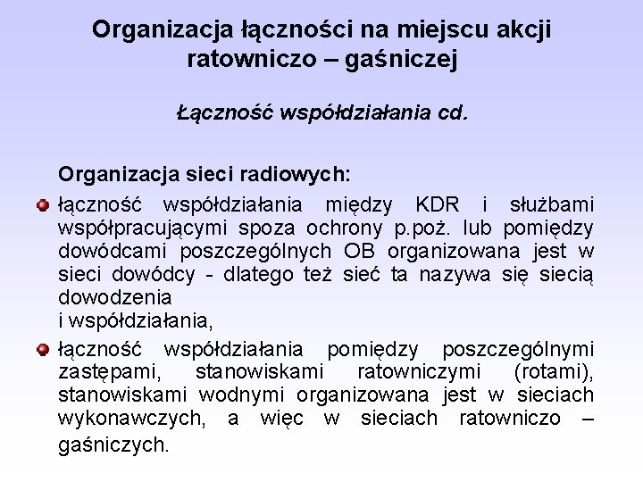 Organizacja łączności na miejscu akcji ratowniczo – gaśniczej Łączność współdziałania cd. Organizacja sieci radiowych: