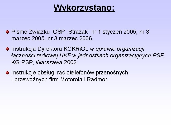 Wykorzystano: Pismo Związku OSP „Strażak” nr 1 styczeń 2005, nr 3 marzec 2006. Instrukcja