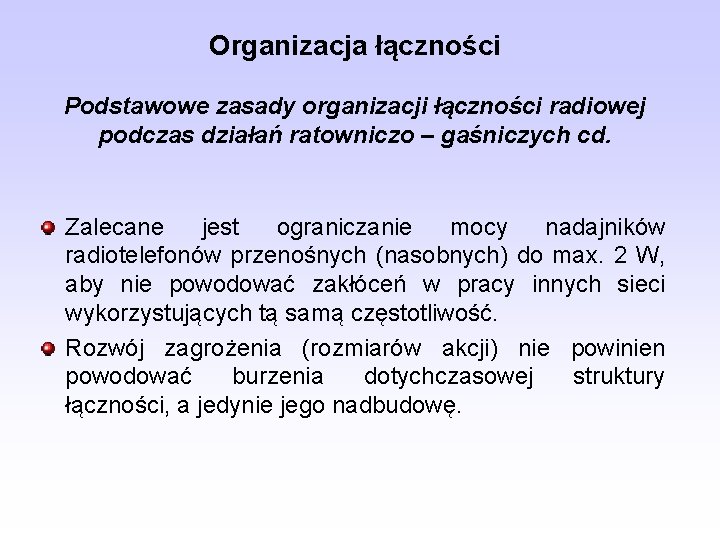 Organizacja łączności Podstawowe zasady organizacji łączności radiowej podczas działań ratowniczo – gaśniczych cd. Zalecane