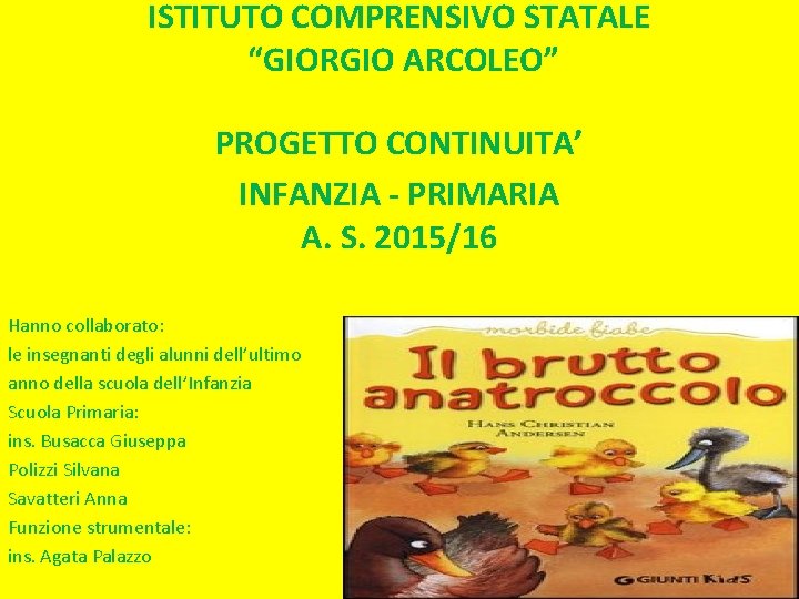 ISTITUTO COMPRENSIVO STATALE “GIORGIO ARCOLEO” PROGETTO CONTINUITA’ INFANZIA - PRIMARIA A. S. 2015/16 Hanno