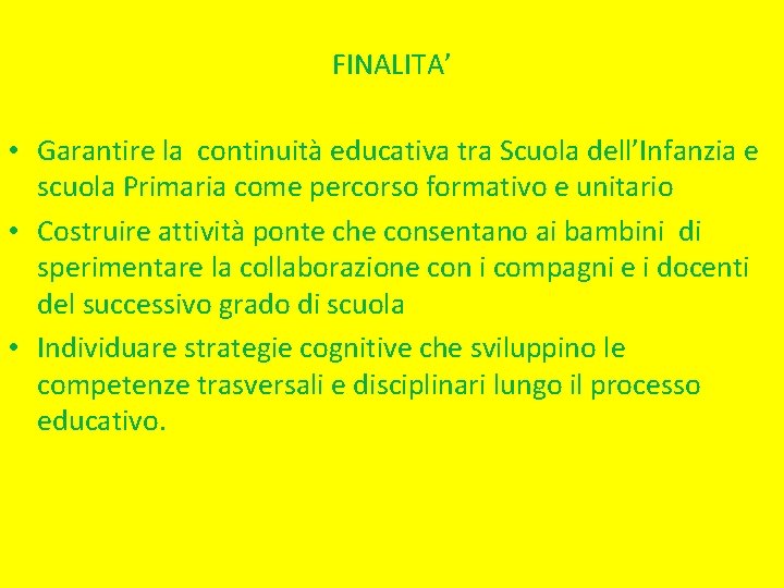 FINALITA’ • Garantire la continuità educativa tra Scuola dell’Infanzia e scuola Primaria come percorso