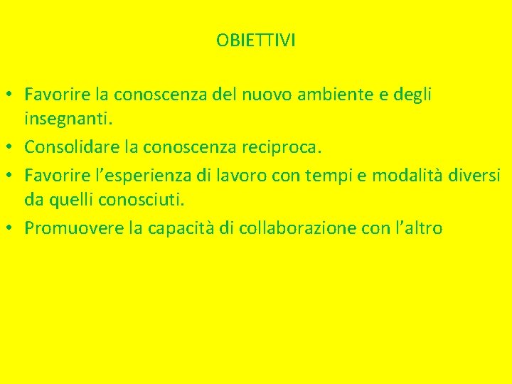 OBIETTIVI • Favorire la conoscenza del nuovo ambiente e degli insegnanti. • Consolidare la