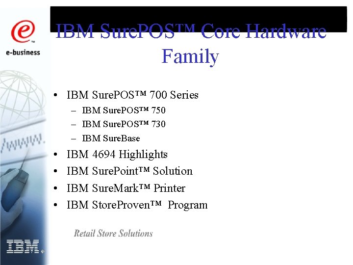 IBM Sure. POS™ Core Hardware Family • IBM Sure. POS™ 700 Series – IBM