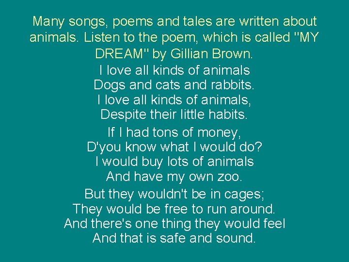 Many songs, poems and tales are written about animals. Listen to the poem, which Many songs, poems and tales are written about animals. Listen to the poem, which