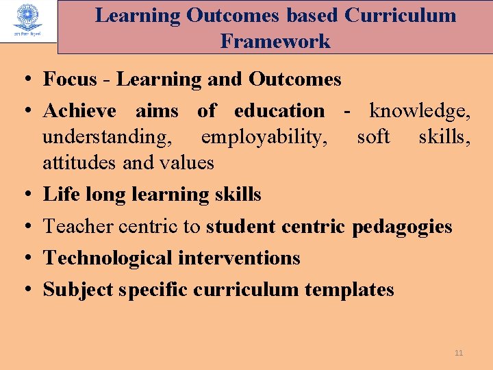 Learning Outcomes based Curriculum Framework • Focus - Learning and Outcomes • Achieve aims