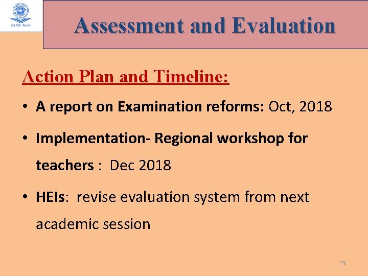 Assessment and Evaluation Action Plan and Timeline: • A report on Examination reforms: Oct,