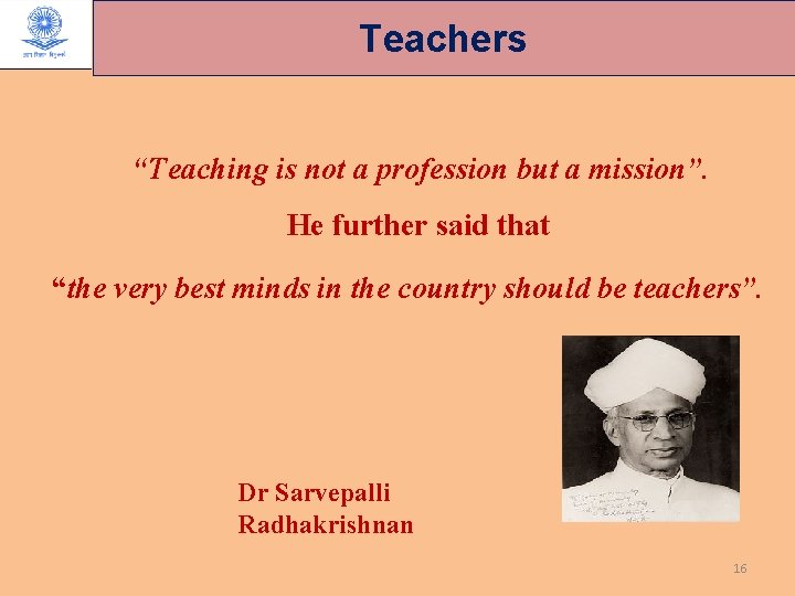 Teachers “Teaching is not a profession but a mission”. He further said that “the