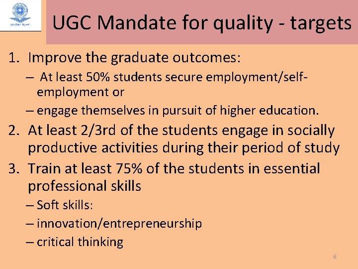 UGC Mandate for quality - targets 1. Improve the graduate outcomes: – At least