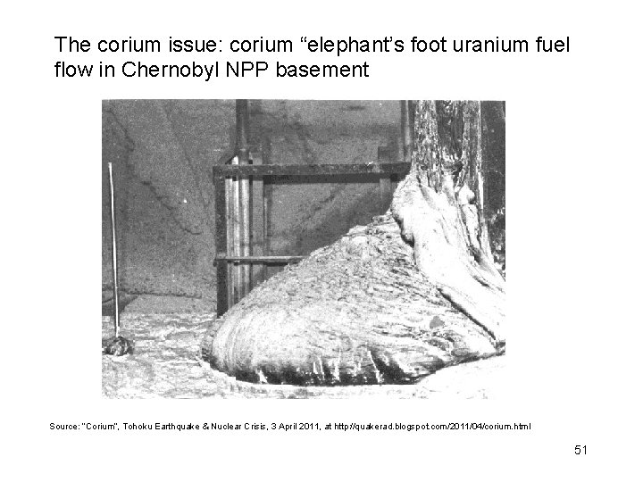 The corium issue: corium “elephant’s foot uranium fuel flow in Chernobyl NPP basement Source: