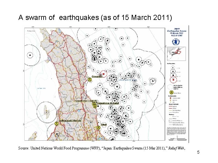 A swarm of earthquakes (as of 15 March 2011) Source: United Nations World Food