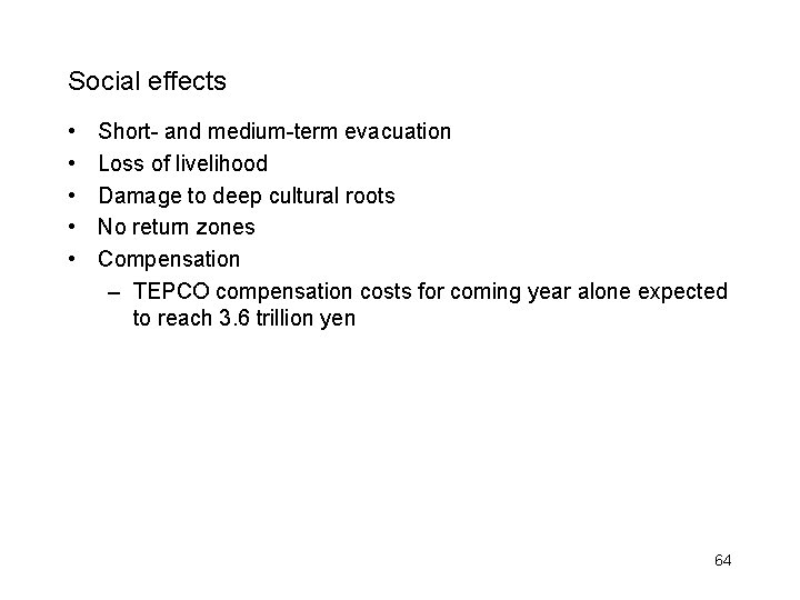 Social effects • • • Short- and medium-term evacuation Loss of livelihood Damage to