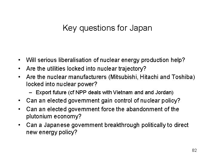 Key questions for Japan • Will serious liberalisation of nuclear energy production help? •