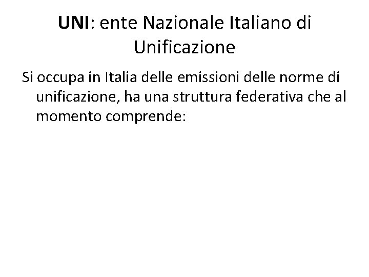 UNI: ente Nazionale Italiano di Unificazione Si occupa in Italia delle emissioni delle norme
